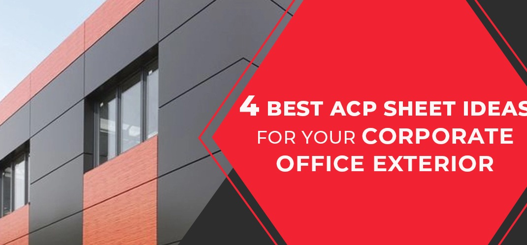 4 Best ACP Sheet Ideas for your Corporate Office Exterior